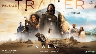 Kalki 2898 AD Release Trailer – Hindi | Prabhas | Amitabh | Kamal Haasan | Deepika | Nag Ashwin