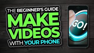 How To Make Videos With Your Android or iPhone | Part 1