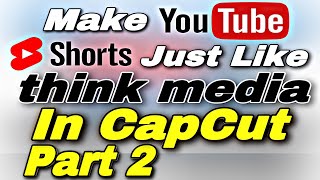 How To Make YouTube Shorts Like @ThinkMediaTV Part 2 – CapCut Editing Tutorial (May 2023)