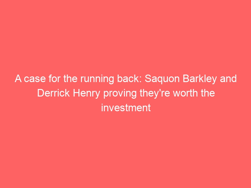 A case for the running back: Saquon Barkley and Derrick Henry proving they’re worth the investment