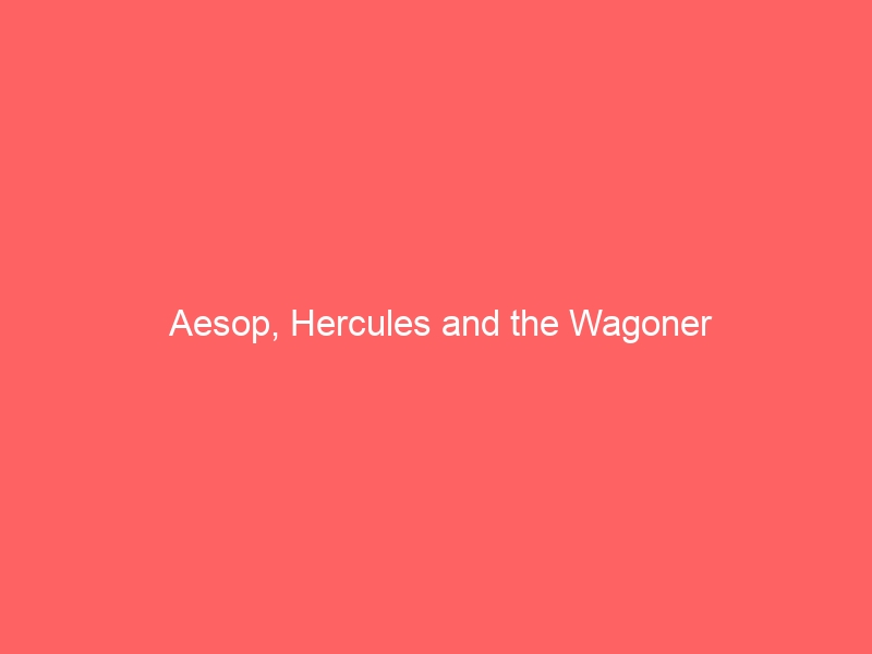 Aesop, Hercules and the Wagoner