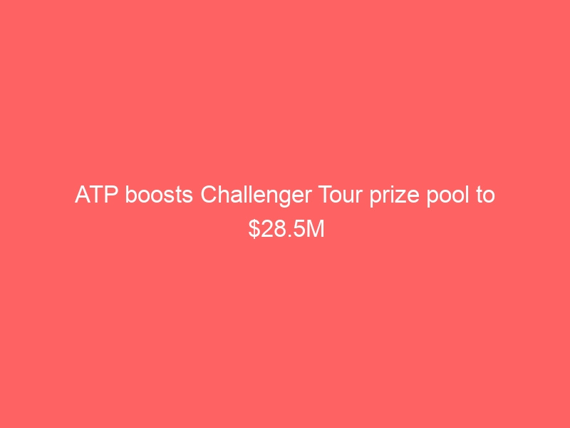 ATP boosts Challenger Tour prize pool to .5M