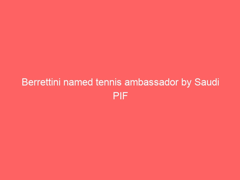 Berrettini named tennis ambassador by Saudi PIF