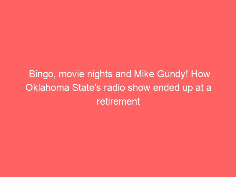 Bingo, movie nights and Mike Gundy! How Oklahoma State’s radio show ended up at a retirement community