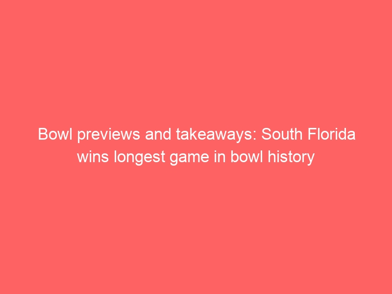 Bowl previews and takeaways: South Florida wins longest game in bowl history