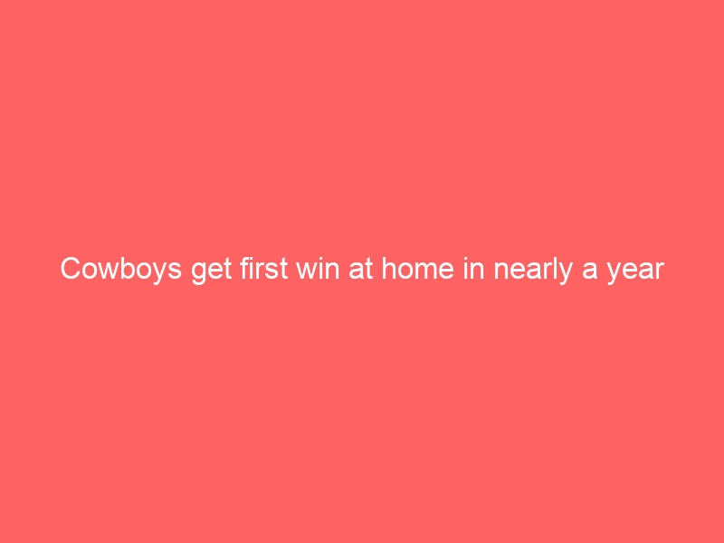 Cowboys get first win at home in nearly a year