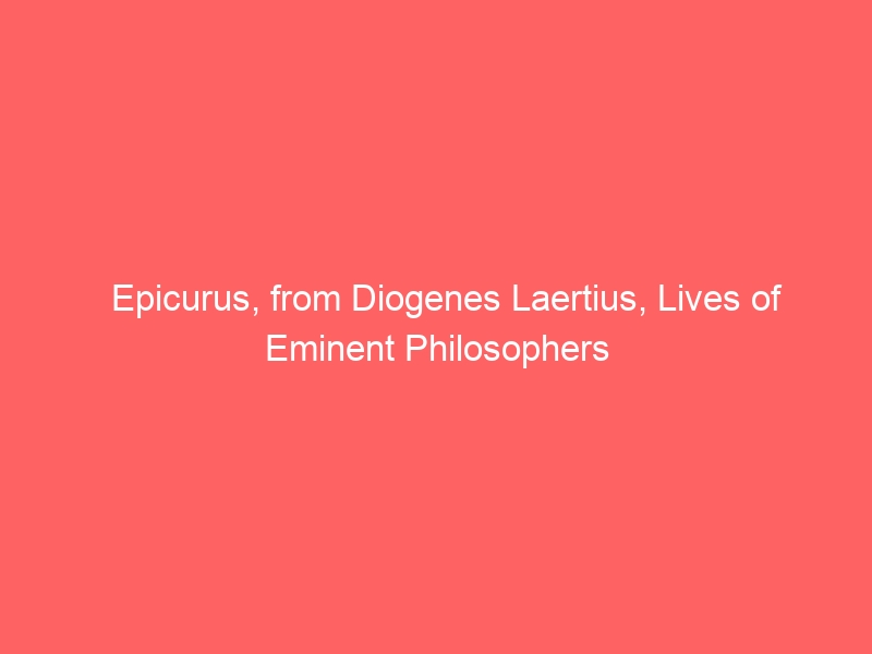 Epicurus, from Diogenes Laertius, Lives of Eminent Philosophers