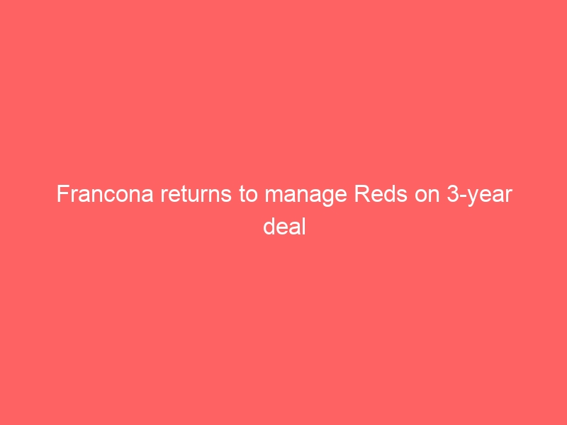 Francona returns to manage Reds on 3-year deal