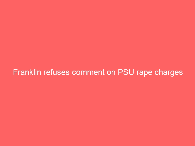 Franklin refuses comment on PSU rape charges