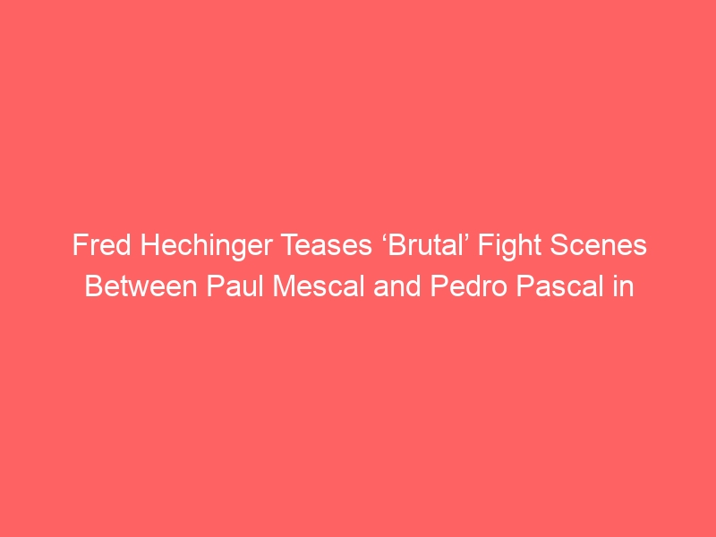 Fred Hechinger Teases ‘Brutal’ Fight Scenes Between Paul Mescal and Pedro Pascal in ‘Gladiator 2’