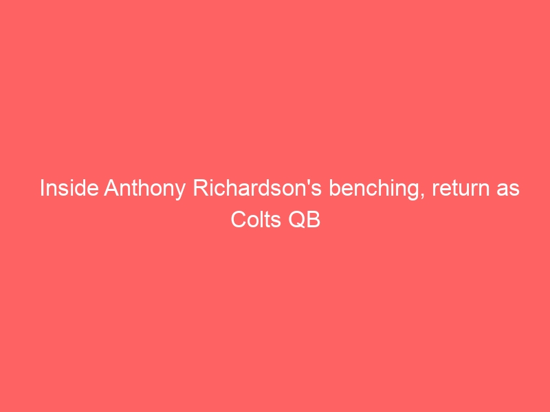 Inside Anthony Richardson’s benching, return as Colts QB