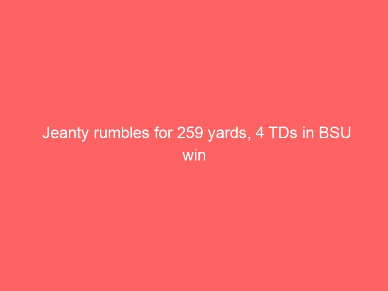 Jeanty rumbles for 259 yards, 4 TDs in BSU win