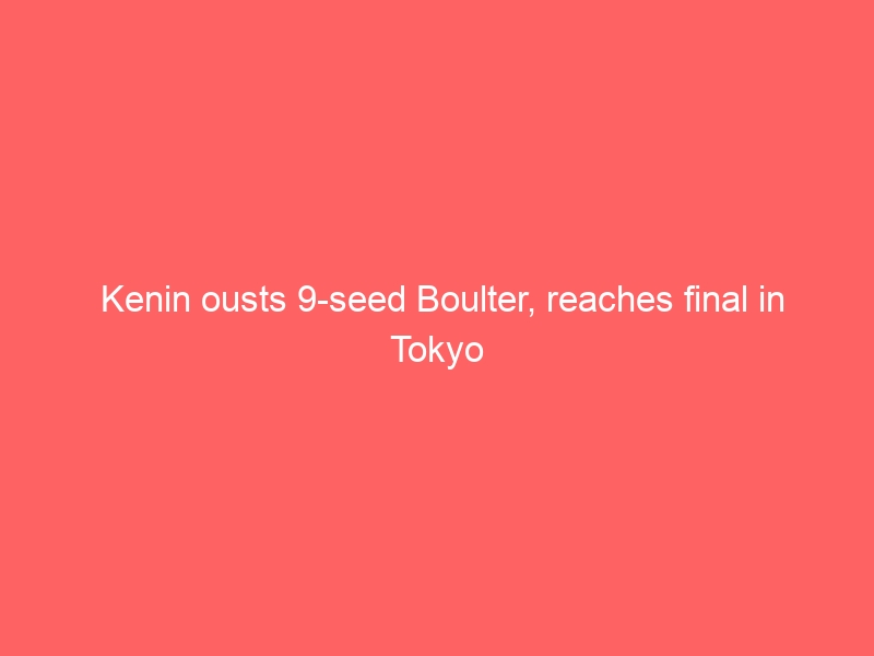 Kenin ousts 9-seed Boulter, reaches final in Tokyo