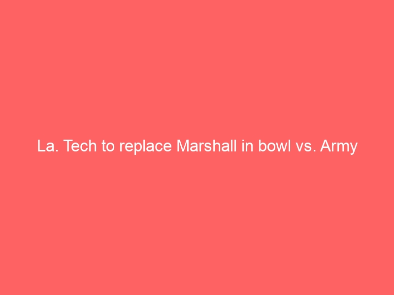 La. Tech to replace Marshall in bowl vs. Army