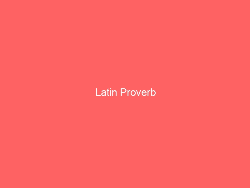 Latin Proverb