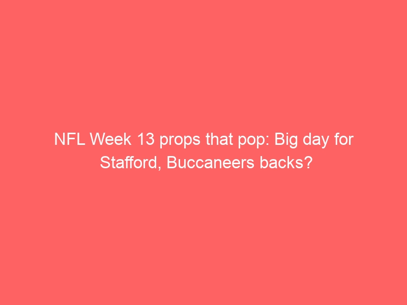 NFL Week 13 props that pop: Big day for Stafford, Buccaneers backs?