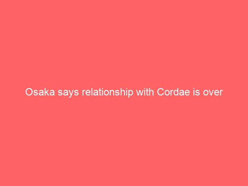 Osaka says relationship with Cordae is over