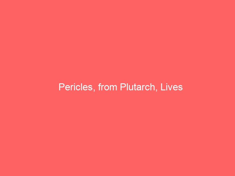 Pericles, from Plutarch, Lives