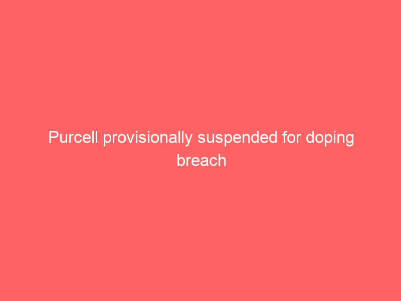 Purcell provisionally suspended for doping breach