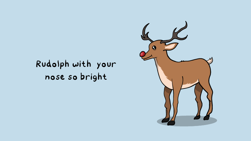 Rudolph with your nose so bright