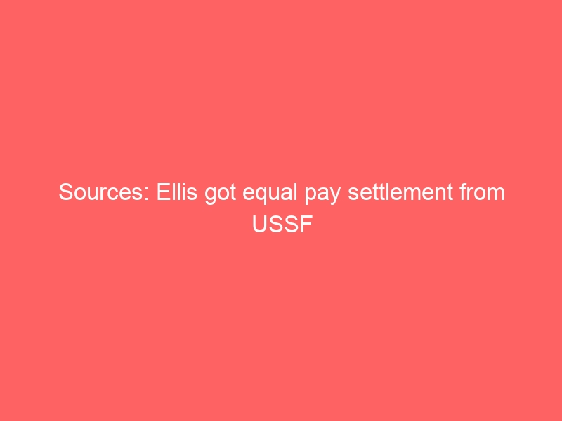 Sources: Ellis got equal pay settlement from USSF