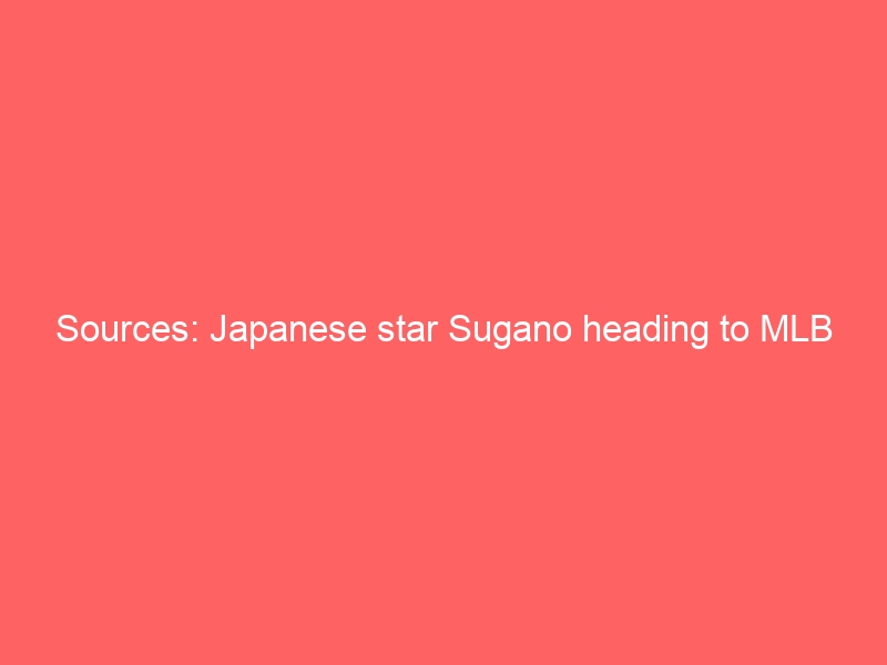 Sources: Japanese star Sugano heading to MLB