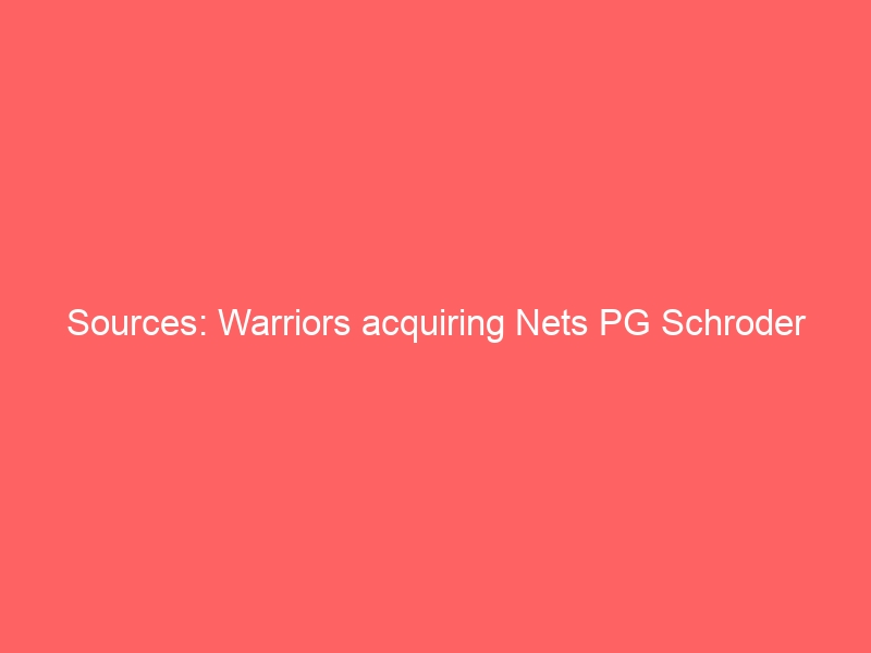 Sources: Warriors acquiring Nets PG Schroder