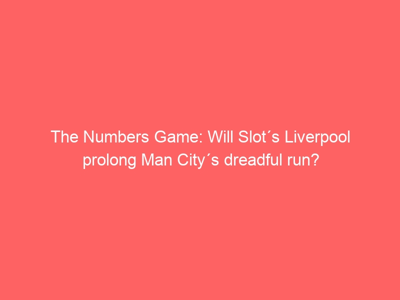 The Numbers Game: Will Slot´s Liverpool prolong Man City´s dreadful run?