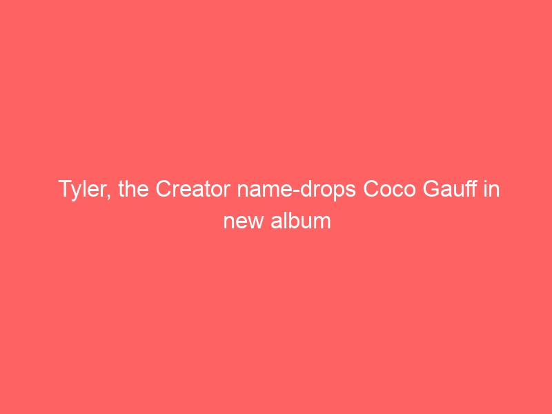 Tyler, the Creator name-drops Coco Gauff in new album